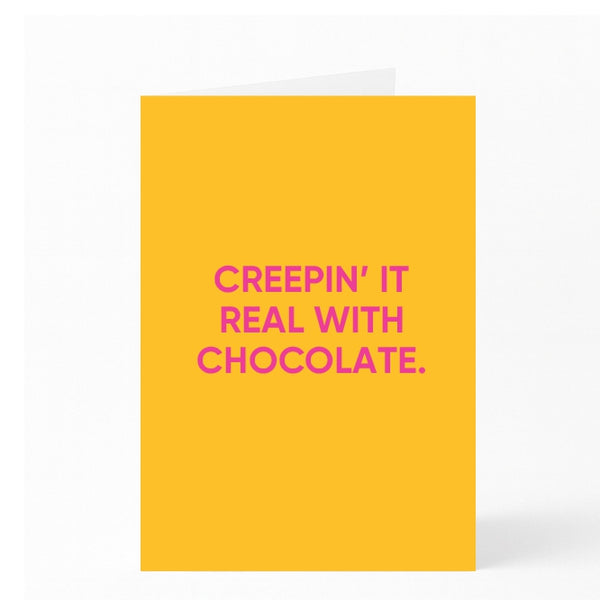 CREEPIN’ IT REAL WITH CHOCOLATE.