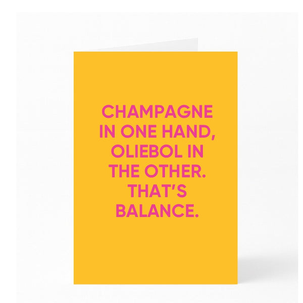 CHAMPAGNE IN ONE HAND, OLIEBOL IN THE OTHER. THAT’S BALANCE.