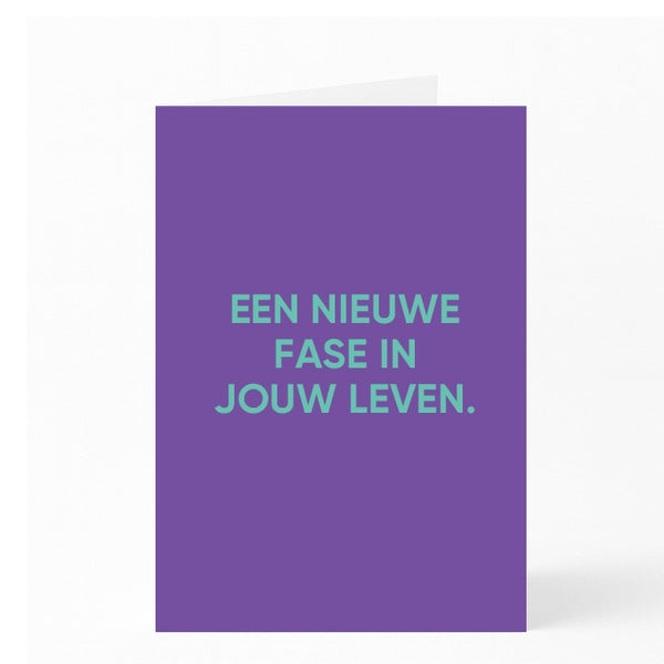 EEN NIEUWE FASE IN JOUW LEVEN.