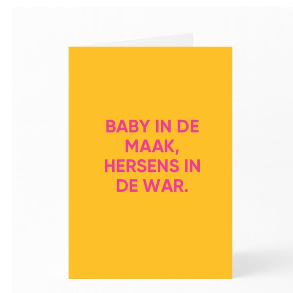 BABY IN DE MAAK, HERSENS IN DE WAR. 