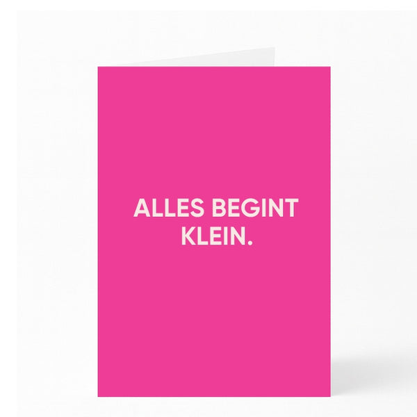 ALLES BEGINT KLEIN. 