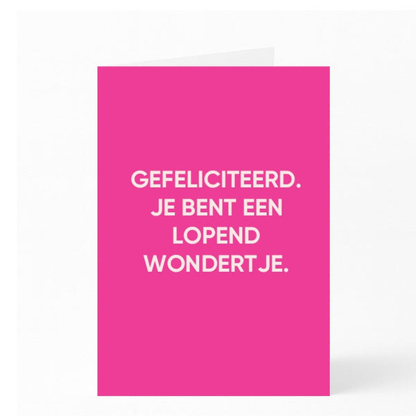 GEFELICITEERD. JE BENT EEN LOPEND WONDERTJE.